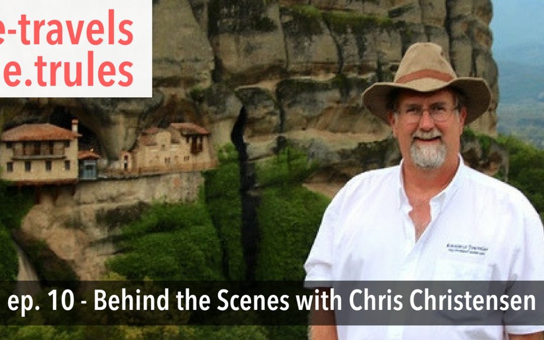 Behind the Scenes with Chris Christensen, the “Amateur Traveler”, Episode 10