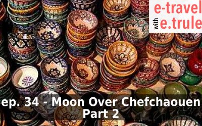 Moon Over Chefchaouen, Part 2 – Episode 34