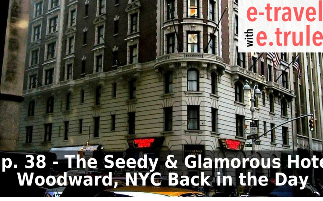 The Seedy & Glamorous Hotel Woodward – NYC Back in the Day – Episode 38