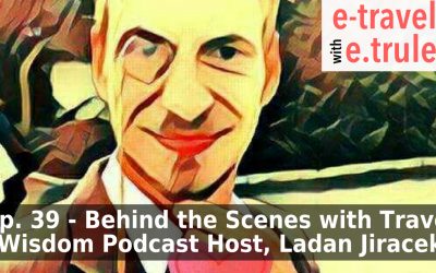 Behind the Scenes with Travel Wisdom Podcast Host, Ladan Jiracek – Episode 39