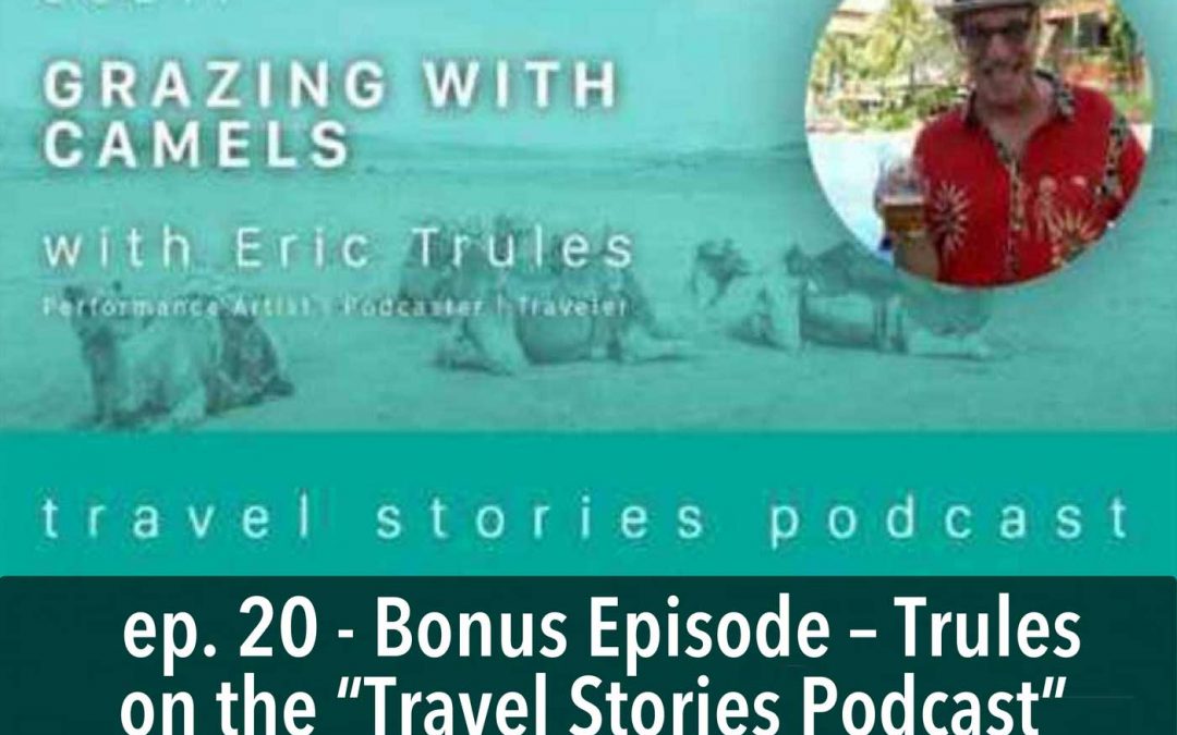 Trules Guests on the “Travel Stories Podcast” – Bonus Episode – 20