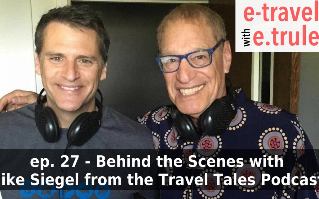 Behind the Scenes with Mike Siegel from the Travel Tales Podcast – Episode 27