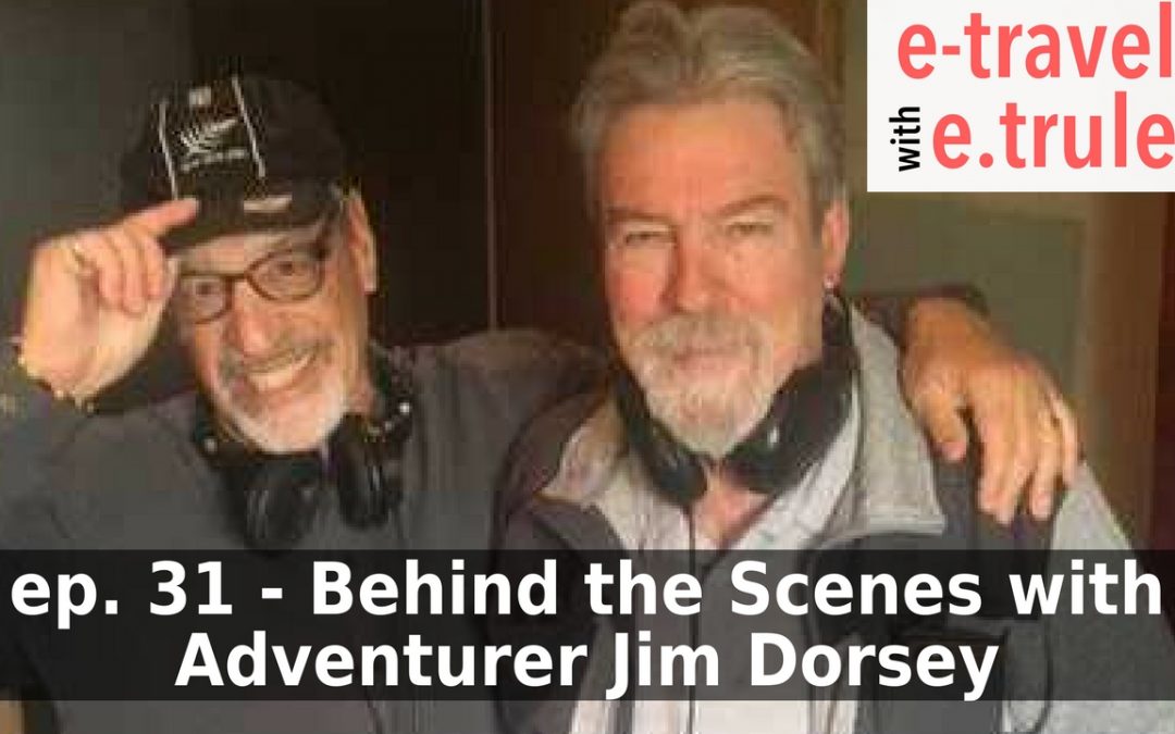 Behind the Scenes with Adventurer and Explorer, Jim Dorsey – Episode 31